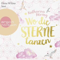 Hörbuchcover von Wo die Sterne tanzen von Katharina Herzog, wird gesprochen von Elena Wilms