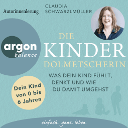 Hörbuchcover von Die Kinderdolmetscherin: Was dein Kind fühlt, denkt und wie du damit umgehst von Claudia Schwarzlmüller