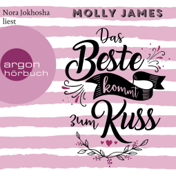 Hörbuchcover von Das Beste kommt zum Kuss: Roman von Molly James, wird gesprochen von Nora Jokhosha