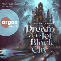 Hörbuchcover von Dream of the Jet-Black City von Pablo Valcárcel Castro, wird gesprochen von Julian Tennstedt, Corinna Dorenkamp, Pia-Rhona Saxe