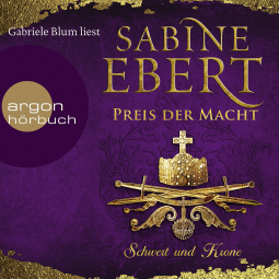 Hörbuchcover von Schwert und Krone – Preis der Macht von Sabine Ebert, wird gesprochen von Gabriele Blum