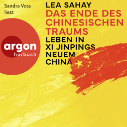 Hörbuchcover von Das Ende des Chinesischen Traums: Leben in Xi Jinpings neuem China von Lea Sahay, wird gesprochen von Sandra Voss