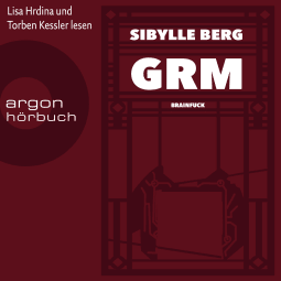 Hörbuchcover von GRM: Brainfuck von Sibylle Berg, wird gesprochen von Torben Kessler, Lisa Hrdina