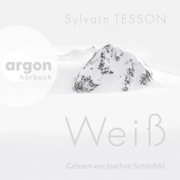 Hörbuchcover von Weiß von Sylvain Tesson, wird gesprochen von Joachim Schönfeld