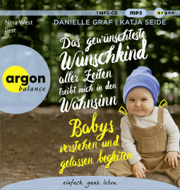 Hörbuchcover von Das gewünschteste Wunschkind aller Zeiten treibt mich in den Wahnsinn: Babys verstehen und gelassen begleiten von Danielle Graf, Katja Seide, wird gesprochen von Nina West