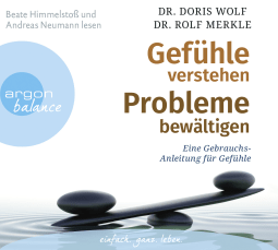 Hörbuchcover von Gefühle verstehen, Probleme bewältigen: Eine Gebrauchsanleitung für Gefühle von Dr. Doris Wolf, Dr. Rolf Merkle, wird gesprochen von Andreas Neumann