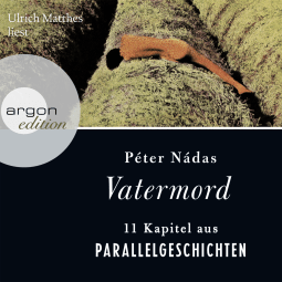 Hörbuchcover von Vatermord: 11 Kapitel aus Parallelgeschichten von Péter Nádas, wird gesprochen von Ulrich Matthes