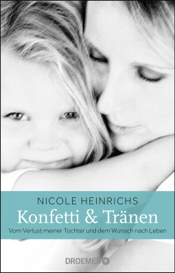 Buchcover von Confetti & Tears: Vom Verlust meiner Tochter und dem Wunsch nach Leben von Nicole Heinrichs