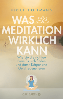 Buchcover von What Meditation Really Can Do: Wie Sie die richtige Form für sich finden und damit Körper und Geist regenerieren von Ulrich Hoffmann