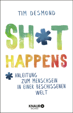 Buchcover von Shit happens: Anleitung zum Menschsein in einer beschissenen Welt von Tim Desmond