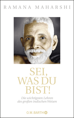 Buchcover von Sei, was du bist!: Die wichtigsten Lehren des großen indischen Weisen von Ramana Maharshi