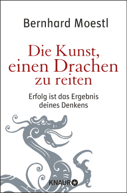 Buchcover von Die Kunst, einen Drachen zu reiten: Erfolg ist das Ergebnis deines Denkens von Bernhard Moestl