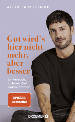 Buchcover von Gut wird's hier nicht mehr, aber besser: Ein Versuch, in dieser Welt klarzukommen  von Aljosha Muttardi