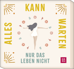 Produktbild von Alles kann warten, nur das Leben nicht: 30 Mutmacher für dich von Julia Buck