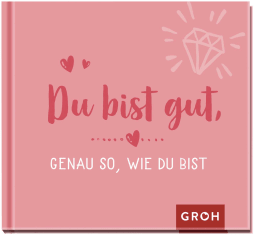 Du bist gut, genau so, wie du bist