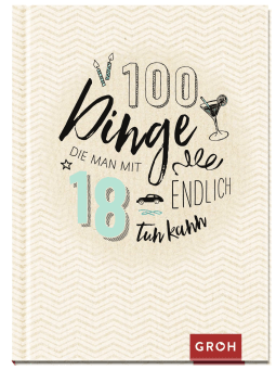 100 Dinge, die man mit 18 endlich tun kann