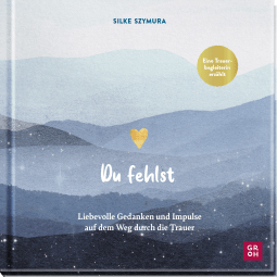 Produktbild von Du fehlst: Liebevolle Gedanken und Impulse auf dem Weg durch die Trauer von Silke Szymura