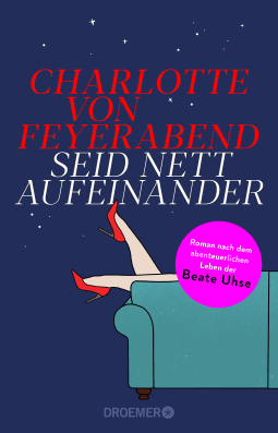 Buchcover von Seid nett aufeinander: Roman nach dem abenteuerlichen Leben der Beate Uhse von Charlotte von Feyerabend