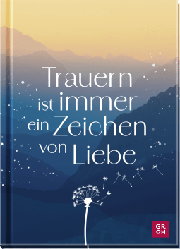 Produktbild von Trauern ist immer ein Zeichen von Liebe