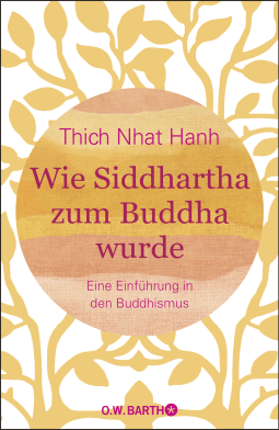 Buchcover von Wie Siddhartha zum Buddha wurde: Eine Einführung in den Buddhismus von Thich Nhat Hanh