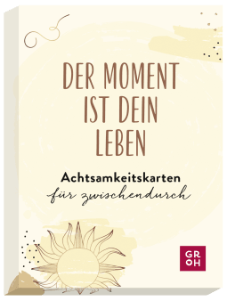 Der Moment ist dein Leben - Achtsamkeitskarten für zwischendurch