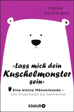 Buchcover von Let Me Be Your Cuddle Monster: Eine kleine Männerkunde - von Frustmolch bis Sextremist von Heike Kottmann