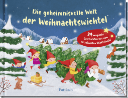 Produktbild von Die geheimnisvolle Welt der Weihnachtswichtel: 24 magische Geschichten aus dem verschneiten Wichtelwald von Lotte Kutschmann