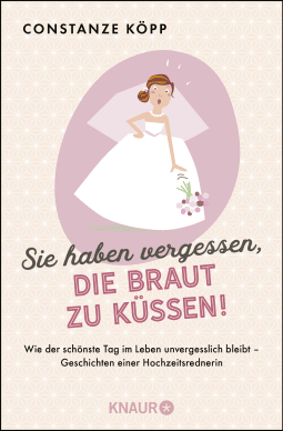 Buchcover von You Forgot to Kiss the Bride!: Wie der schönste Tag im Leben unvergesslich bleibt - Geschichten einer Hochzeitsrednerin von Constanze Köpp