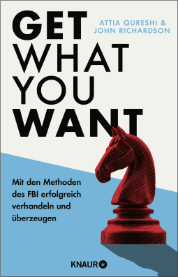 Buchcover von Get What You Want: Mit den Methoden des FBI erfolgreich verhandeln und überzeugen von John Richardson, Attia Qureshi