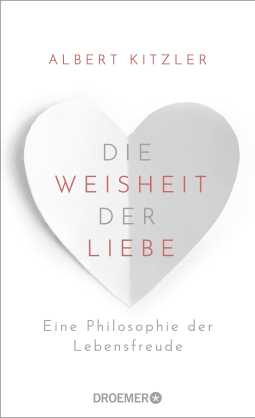 Buchcover von Die Weisheit der Liebe: Eine Philosophie der Lebensfreude von Albert Kitzler