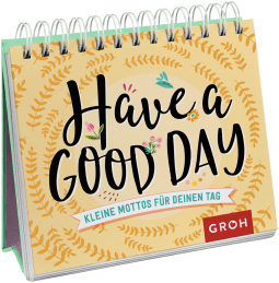 Produktbild von Have a good day! Kleine Mottos für deinen Tag: Aufstellbuch