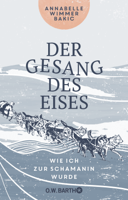 Buchcover von Der Gesang des Eises: Wie ich zur Schamanin wurde von Annabelle Wimmer Bakic
