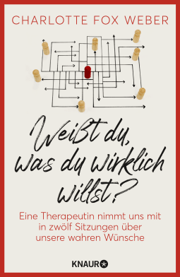 Buchcover von Weißt du, was du wirklich willst?: Eine Therapeutin nimmt uns mit in zwölf Sitzungen über unsere wahren Wünsche von Charlotte Fox Weber