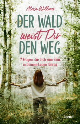 Buchcover von Der Wald weist Dir den Weg: 7 Fragen, die Dich zum Sinn in Deinem Leben führen von Alexa Willems