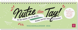 Tischkalender 2026 quer: Nutze den Tag! Es sei denn, er ist blöd, dann nutze den nächsten