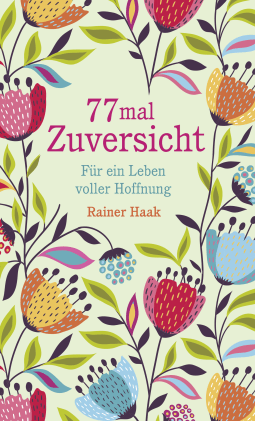 Buchcover von 77 mal Zuversicht: Für ein Leben voller Hoffnung von Rainer Haak
