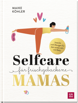 Produktbild von Selfcare für frischgebackene Mamas: Impulse & Übungen für dein erstes Jahr mit Baby. von Maike Köhler