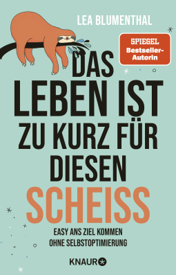 Buchcover von Das Leben ist zu kurz für diesen Scheiß: Easy ans Ziel kommen ohne Selbstoptimierung von Lea Blumenthal