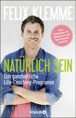 Buchcover von Natürlich sein: Das ganzheitliche Life-Coaching-Programm von Felix Klemme