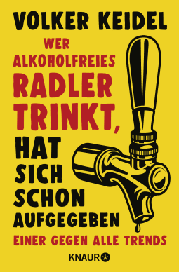 Buchcover von Those Who Drink Alcohol-free Shandy Have Already Given Up: Einer gegen alle Trends von Volker Keidel