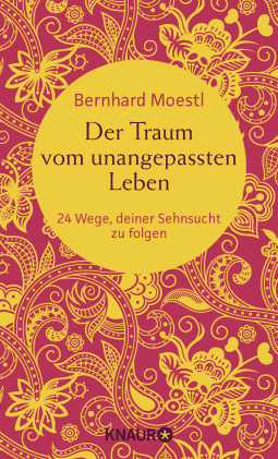 Buchcover von Der Traum vom unangepassten Leben: 24 Wege, deiner Sehnsucht zu folgen (Zum Selbstcoaching, als bereichernde Reise-Lektüre und zum Verschenken – Asiatische Lektionen für Reisende und Sinnsucher)   von Bernhard Moestl