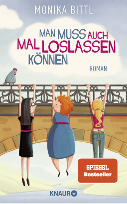 Buchcover von Man muss auch mal loslassen können: Roman von Monika Bittl