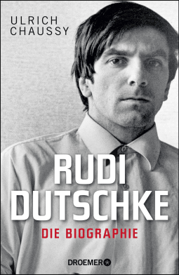 Rudi Dutschke. Die Biographie