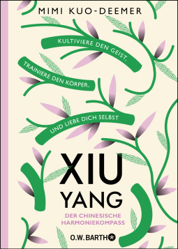 Buchcover von XIU YANG - Der chinesische Harmoniekompass: Kultiviere den Geist, trainiere den Körper und liebe dich selbst von Mimi Kuo-Deemer