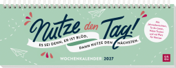 Tischkalender 2027 quer: Nutze den Tag! Es sei denn, er ist blöd, dann nutze den nächsten