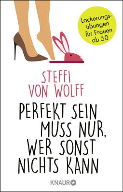 Buchcover von Perfekt sein muss nur, wer sonst nichts kann: Lockerungsübungen für Frauen ab 50 von Steffi Wolff