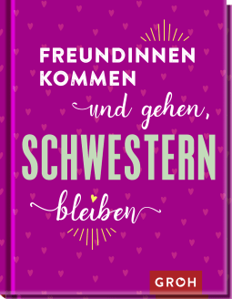 Freundinnen kommen und gehen, Schwestern bleiben