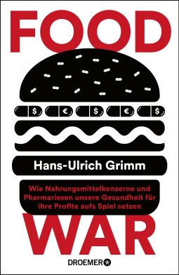 Buchcover von Food War: Wie Nahrungsmittelkonzerne und Pharmariesen unsere Gesundheit für ihre Profite aufs Spiel setzen  von Hans-Ulrich Grimm