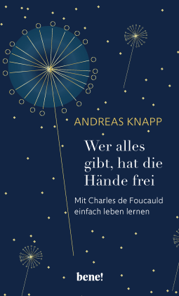 Buchcover von Those Who Give Everything, Have Their Hands Free: Mit Charles de Foucauld einfach leben lernen von Andreas Knapp