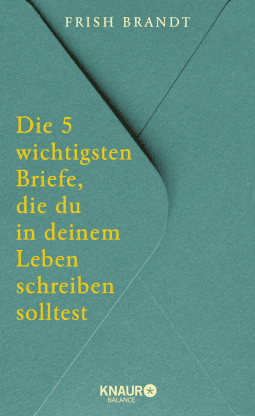 Die 5 wichtigsten Briefe, die du in deinem Leben schreiben solltest